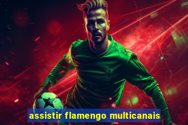 assistir flamengo multicanais